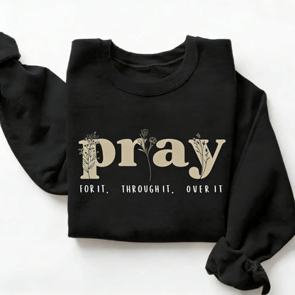 Faith Over Everything - Pray for It Christian Sweatshirt - Jesus Bible Verse Crewneck