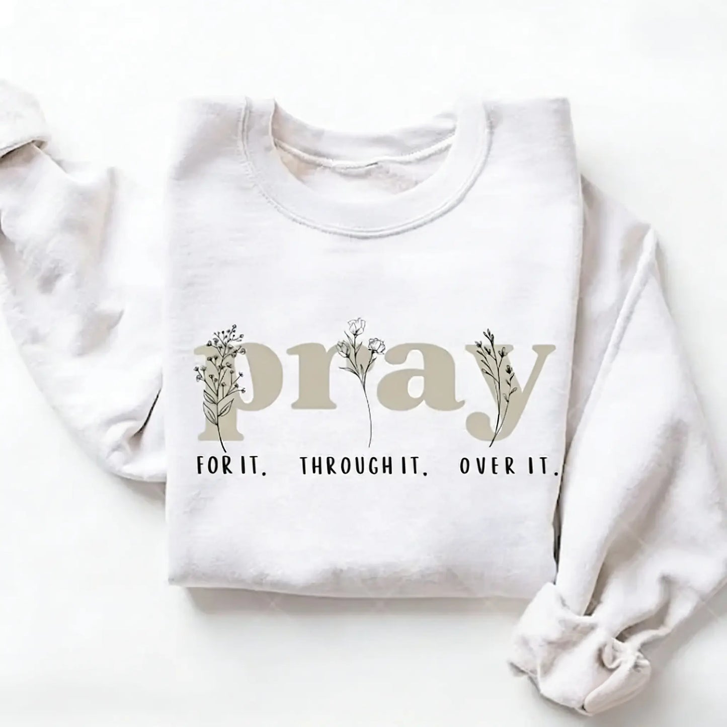 Faith Over Everything - Pray for It Christian Sweatshirt - Jesus Bible Verse Crewneck